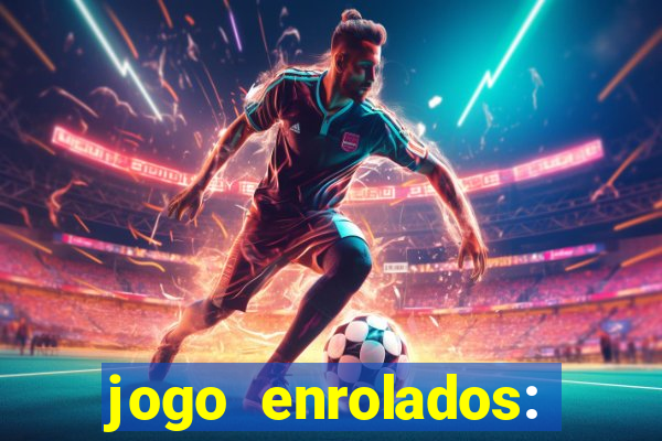 jogo enrolados: problema em dobro